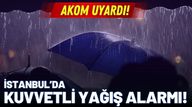 AKOM uyardı: İstanbul'a kuvvetli yağış geliyor