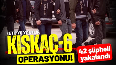 FETÖ'ye yönelik "Kıskaç-6" operasyonu: 42 şüpheli yakalandı