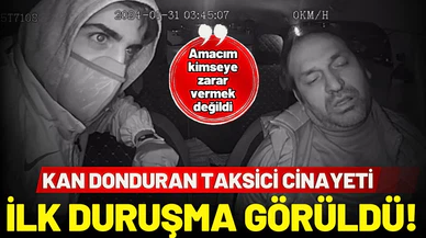 Kan donduran taksici cinayetinde ilk duruşma görüldü!
