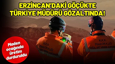 Erzincan’daki göçükte şirketin Türkiye müdürü gözaltında!
