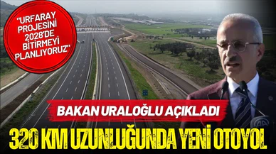 Bakan Uraloğlu açıkladı: 320 km uzunluğunda yeni otoyol