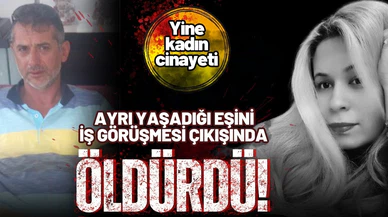 Ayrı yaşadığı eşini iş görüşmesi çıkışında öldürdü