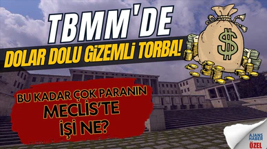 Meclis’te “Dolar dolu gizemli torba” skandalı!