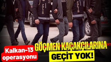 Kalkan-13 operasyonu: 42 göçmen kaçakçısı yakalandı