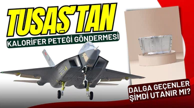 TUSAŞ'tan "kalorifer peteği" göndermesi!