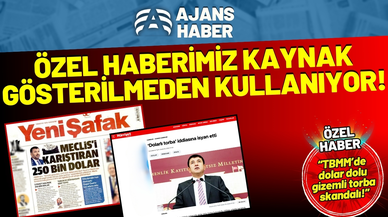 Ajans Haber’in “TBMM’de dolar dolu gizemli torba skandalı!” özel haberi kaynak gösterilmeden kullanıyor