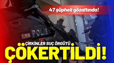 "Mahzen-2" operasyonu: Çirkinler organize suç örgütü çökertildi