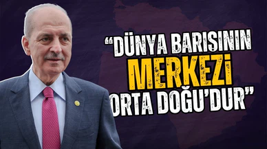 Kurtulmuş: Dünya barışının merkezi Ortadoğu'dur