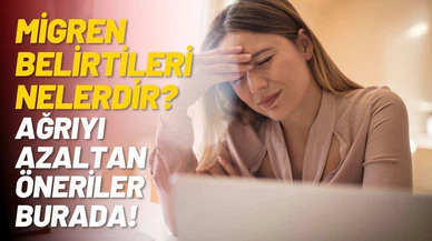 Migren belirtileri nelerdir? - Ağrıyı azaltan öneriler burada! - Migren nedir?