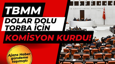 Meclis, “dolar dolu torba” için komisyon kurdu!