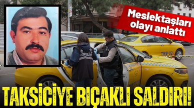 Kadıköy'de taksiciye bıçaklı saldırı
