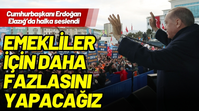 Cumhurbaşkanı Erdoğan: "Emekliler için daha fazlasını yapacağız"