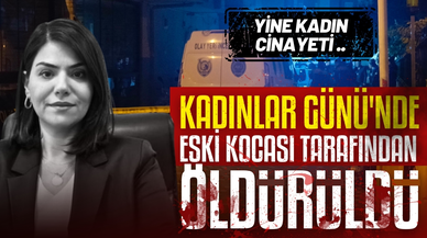 Kadınlar Günü'nde eski kocası tarafından öldürüldü!