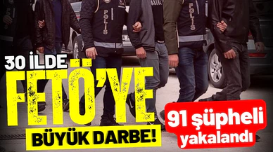 30 ilde FETÖ'ye büyük darbe: 91 şüpheli yakalandı