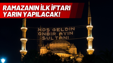 Ramazanın ilk iftarı yarın yapılacak!