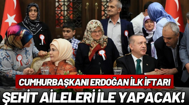 Cumhurbaşkanı Erdoğan ilk iftarı şehit aileleri ile yapacak