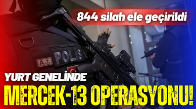 Yurt genelinde "Mercek-13" operasyonu: 1031 kişiye işlem yapıldı