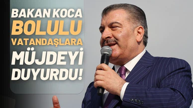 Bakan Koca'dan Bolulu vatandaşlara müjde!
