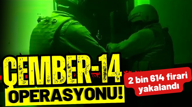 Yurt genelinde Çember-14 Operasyonu: 2 bin 614 firari yakalandı!