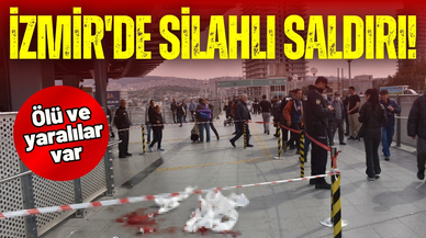 İzmir'de aktarma merkezi önünde silahlı saldırı; 1 ölü, 2 yaralı