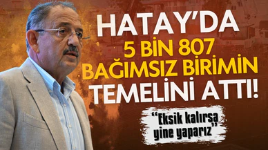 Hatay'da, 5 bin 807 bağımsız birimin temelini attı