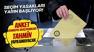 Seçim yasakları yarın başlıyor!
