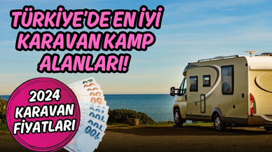 Türkiye’de en iyi karavan kampı nerede yapılır?2024 Karavan fiyatları ne kadar?