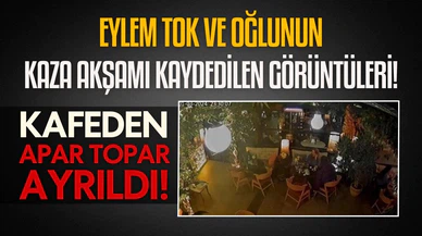 Eylem Tok ve oğlunun kaza akşamı görüntüleri ortaya çıktı!