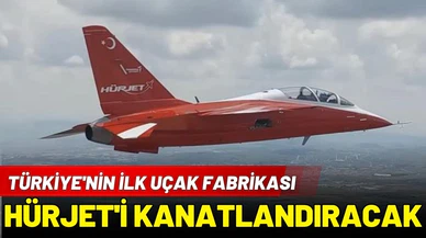 Türkiye'nin ilk uçak fabrikası HÜRJET'i kanatlandıracak