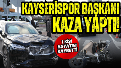 Kayserispor Başkanı Ali Çamlı kaza yaptı: 1 ölü