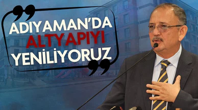 Bakan Özhaseki: Adıyaman'da altyapıyı baştan sona yeniliyoruz