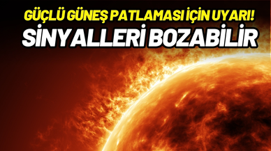 Güçlü Güneş patlaması için uyarı: Sinyalleri bozabilir