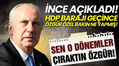 İnce açıkladı! HDP barajı geçince Özgür Özel sevinçten havaya zıplamış!