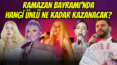 Ramazan Bayramı’nda hangi ünlü ne kadar kazanacak?