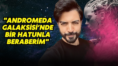 Yusuf Güney: "Andromeda Galaksisi’nde bir hatunla beraberim"