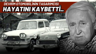 Devrim otomobilinin tasarımcısı, hayatını kaybetti