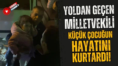 Elazığ Milletvekili Erol Keleş,  küçük çocuğun hayatını kurtardı
