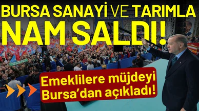 Cumhurbaşkanı Erdoğan: Bursa sanayi ve tarımla nam saldı!