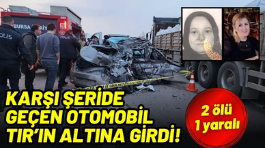 Karşı şeride geçen otomobil TIR'ın altına girdi: 2 ölü, 1 yaralı