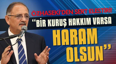Bakan Özhaseki: Bir kuruş hakkım varsa haram olsun