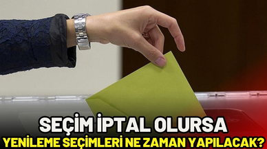 Yerel seçimler iptal olursa yenileme seçimleri ne zaman yapılacak?