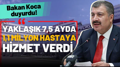 7,5 ayda 1 milyondan fazla hastaya hizmet verdi!