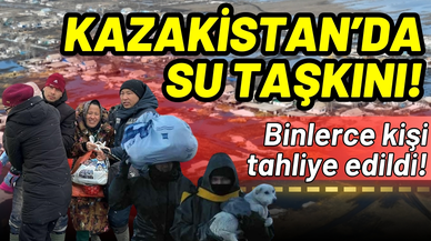 Kazakistan'da 13 binden fazla kişi tahliye edildi!