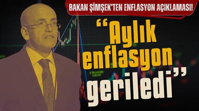 Şimşek: “Öngörümüz doğrultusunda geriledi”