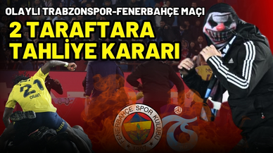 Olaylı maçta tutuklanan 2 taraftar tahliye edildi! 