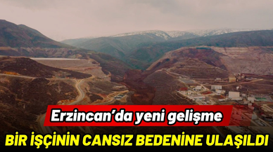 Erzincan'da 1 işçinin cansız bedenine ulaşıldı!