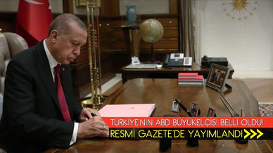 Türkiye'nin ABD Büyükelçisi belli oldu!