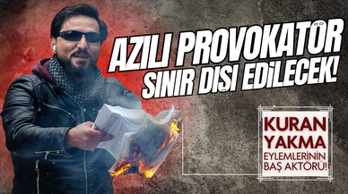 Kur'an-ı Kerim yakan provokatör sınır dışı edilecek