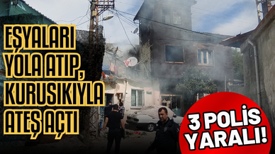 Eşyaları yola atıp, kurusıkıyla ateş açtı; 3 polisi yaraladı