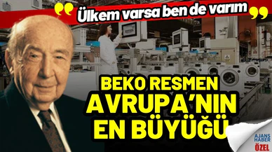 Beko resmen Avrupa'nın en büyüğü oldu